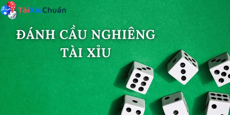 Các cách đánh cầu nghiêng tài xỉu online