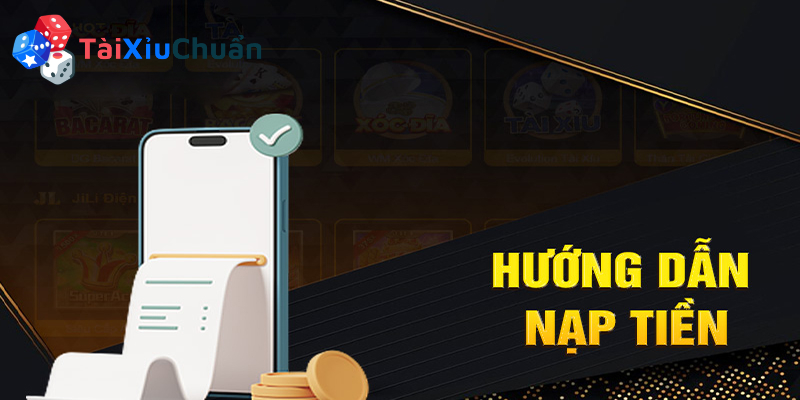 Các bước để nạp tiền chơi tài xỉu online
