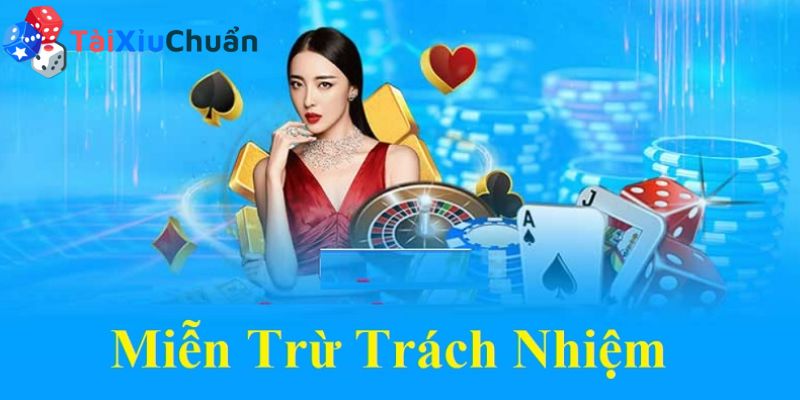 Miễn trừ trách nhiệm trong điều khoản sử dụng tại Tài Xỉu Chuẩn