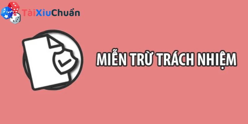 Tài Xỉu Chuẩn miễn trừ trách nhiệm với thiệt hại khi sử dụng website